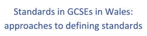 Standards in GCSEs in Wales: approaches to defining standards